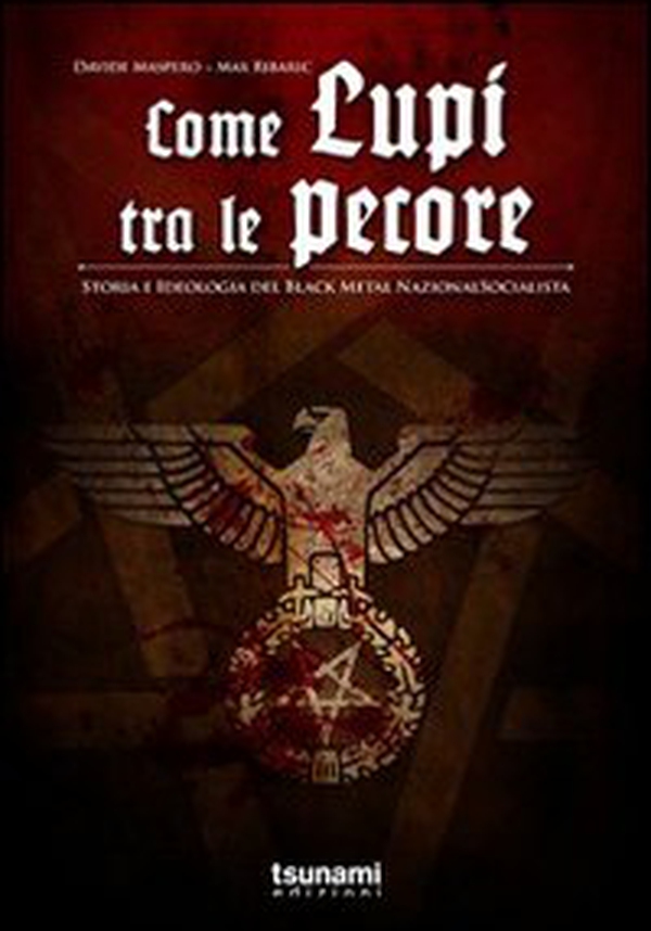 Come lupi tra le pecore. Storia e ideologia del black metal nazionalsocialista - Librerie.coop
