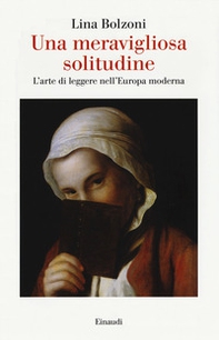 Una meravigliosa solitudine. L'arte di leggere nell'Europa moderna - Librerie.coop