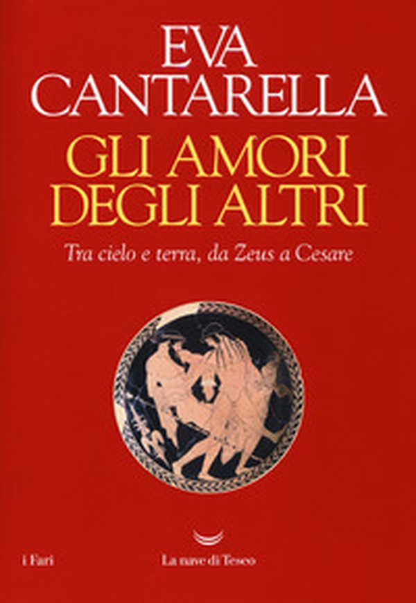 Gli amori degli altri. Tra cielo e terra, da Zeus a Cesare - Librerie.coop Gli amori degli altri. Tra cielo e terra, da Zeus a Cesare - Librerie.coop