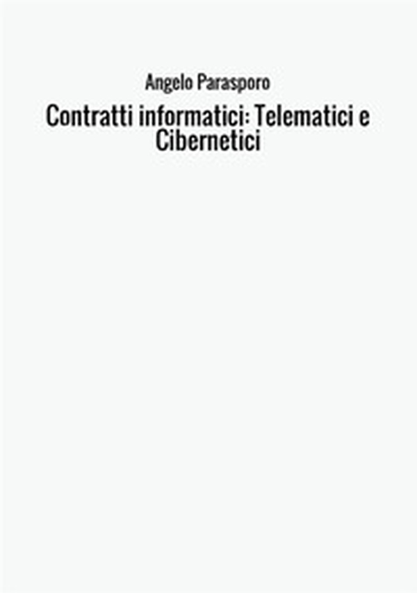 Contratti informatici: telematici e cibernetici, natura giuridica e caratteristiche - Librerie.coop Contratti informatici: telematici e cibernetici, natura giuridica e caratteristiche - Librerie.coop