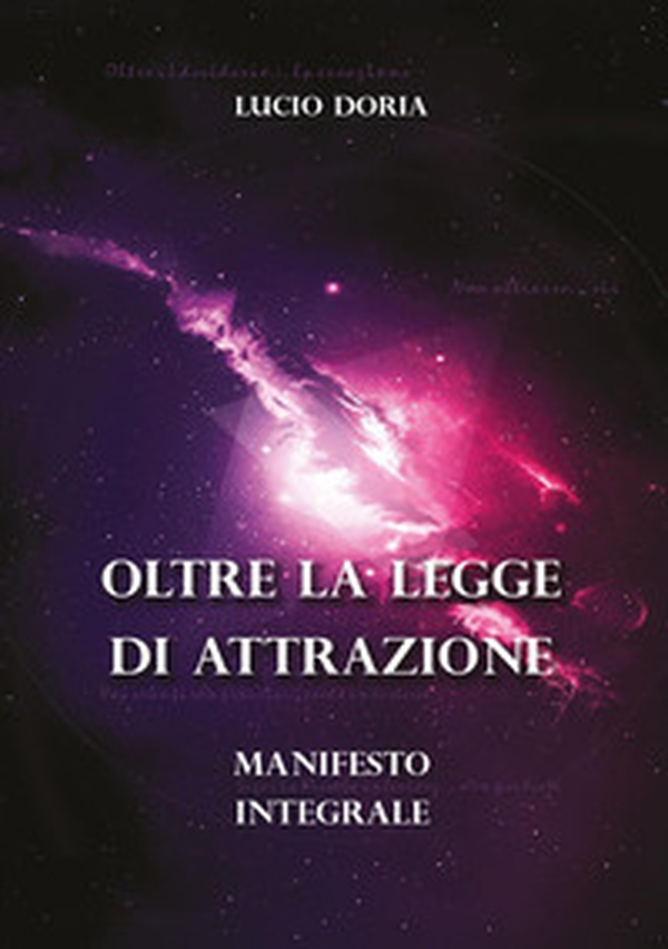 Oltre la legge di attrazione. Manifesto integrale - Librerie.coop