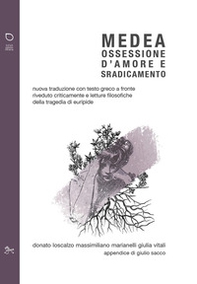 Medea. Ossessione d'amore e sradicamento. Nuova traduzione con testo greco a fronte riveduto criticamente e letture filosofiche della tragedia di Euripide - Librerie.coop