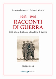1943-1946 Racconti di guerra. Dalle alture d'Albania alle colline di Verona - Librerie.coop
