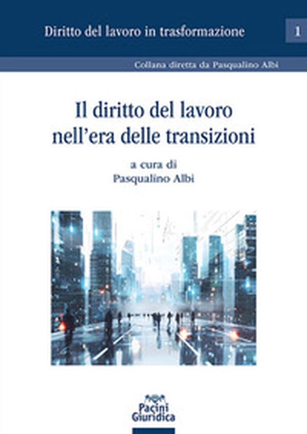 Il diritto del lavoro nell'era delle transizioni - Librerie.coop Il diritto del lavoro nell'era delle transizioni - Librerie.coop