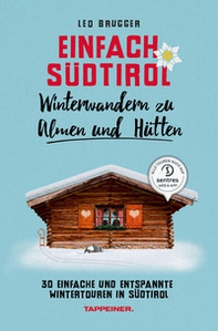 Einfach Südtirol. Winterwandern zu Almen und Hütten. 30 einfache und entspannte Wintertouren in Südtirol - Librerie.coop