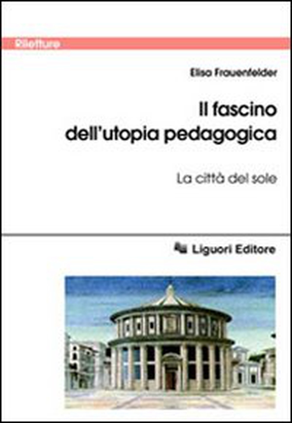 Il fascino dell'utopia pedagogica. «La città del sole» - Librerie.coop Il fascino dell'utopia pedagogica. «La città del sole» - Librerie.coop