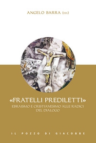 «Fratelli prediletti». Ebraismo e cristianesimo alle radici del dialogo - Librerie.coop