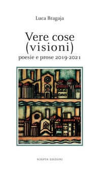Vere cose (visioni). Poesie e prose 2019-2021 - Librerie.coop Vere cose (visioni). Poesie e prose 2019-2021 - Librerie.coop