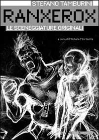 Ranxerox. Le sceneggiature originali - Librerie.coop
