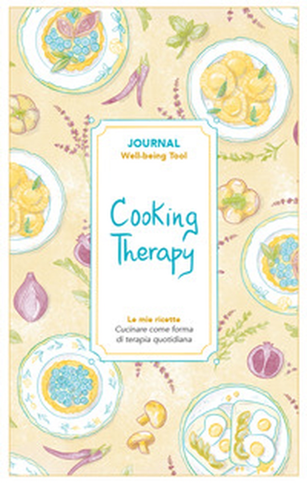 Cooking therapy. Journal. Cucinare come forma di terapia quotidiana - Librerie.coop Cooking therapy. Journal. Cucinare come forma di terapia quotidiana - Librerie.coop