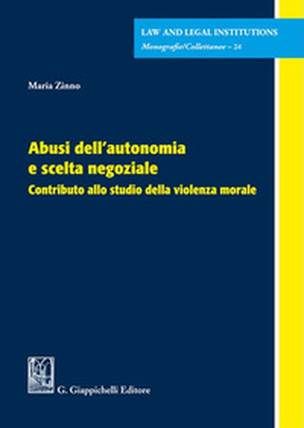Abusi dell'autonomia e scelta negoziale. Contributo allo studio della violenza morale - Librerie.coop Abusi dell'autonomia e scelta negoziale. Contributo allo studio della violenza morale - Librerie.coop