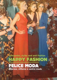 Happy Fashion. Companies, styles and anti-faschion-Felice moda. Imprese, stilismo e contro-mode - Librerie.coop