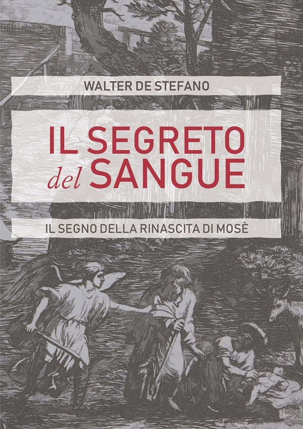 Il segreto del sangue. Il segno della rinascita di Mosè - Librerie.coop Il segreto del sangue. Il segno della rinascita di Mosè - Librerie.coop