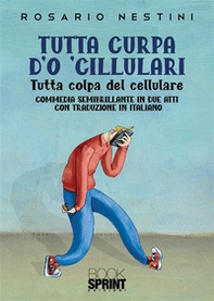 Tutta curpa d'o 'cillulari. Tutta colpa del cellulare - Librerie.coop