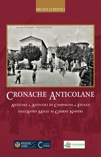 Cronache anticolane. Anticoli. Anticoli di Campagna. Fiuggi dall'anno Mille ai giorni nostri - Librerie.coop