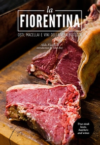 La fiorentina. Osti, macellai e vini della vera bistecca. Ediz. italiana e inglese - Librerie.coop
