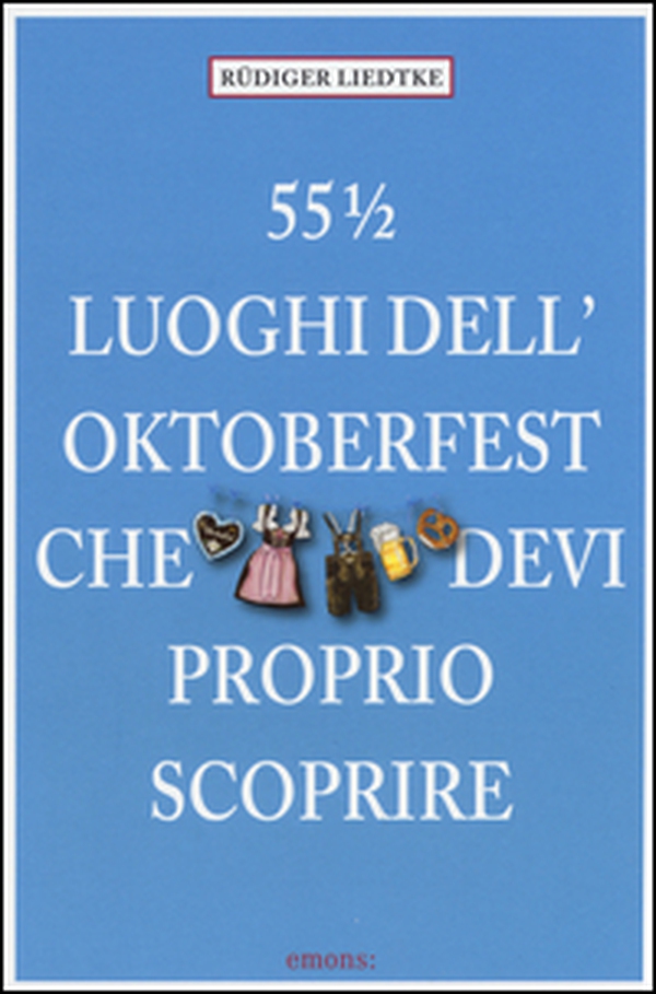 55½ luoghi dell'Oktoberfest che devi proprio scoprire - Librerie.coop 55½ luoghi dell'Oktoberfest che devi proprio scoprire - Librerie.coop