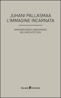 L'immagine incarnata. Immaginazione e immaginario in architettura - Librerie.coop