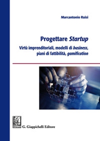 Progettare startup. Virtù imprenditoriali, modelli di business, piani di fattibilità, gamification - Librerie.coop Progettare startup. Virtù imprenditoriali, modelli di business, piani di fattibilità, gamification - Librerie.coop