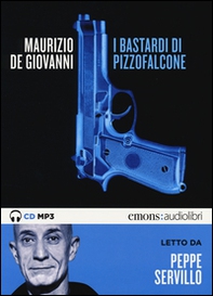 I Bastardi di Pizzofalcone letto da Peppe Servillo. Audiolibro. CD Audio formato MP3 - Librerie.coop