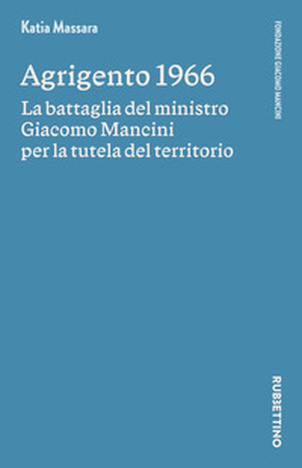 Agrigento 1966. La battaglia del ministro Giacomo Mancini per la tutela del territorio - Librerie.coop Agrigento 1966. La battaglia del ministro Giacomo Mancini per la tutela del territorio - Librerie.coop