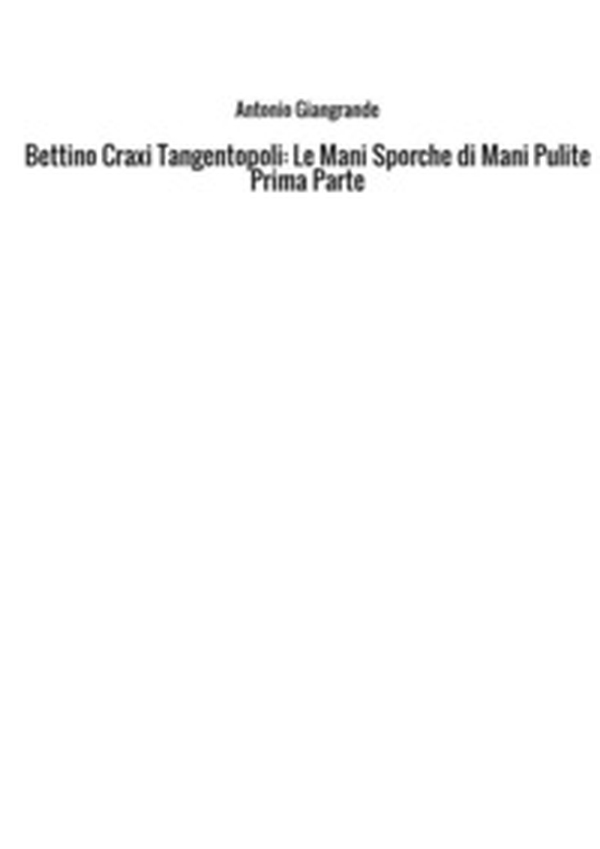 Bettino Craxi. Tangentopoli. Le mani sporche di Mani Pulite - Librerie.coop Bettino Craxi. Tangentopoli. Le mani sporche di Mani Pulite - Librerie.coop