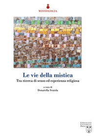 Le vie della mistica. Tra ricerca di senso ed esperienza religiosa - Librerie.coop