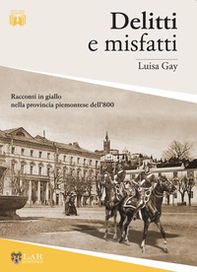 Delitti e misfatti. Racconti in giallo nella provincia piemontese dell'800 - Librerie.coop Delitti e misfatti. Racconti in giallo nella provincia piemontese dell'800 - Librerie.coop