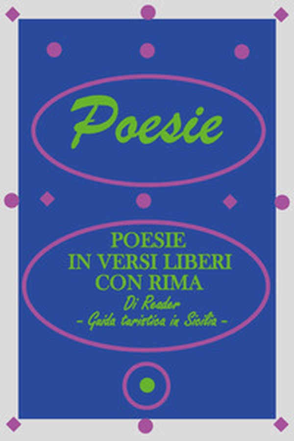 Poesie in versi liberi con rima. Guida turistica in Sicilia - Librerie.coop Poesie in versi liberi con rima. Guida turistica in Sicilia - Librerie.coop