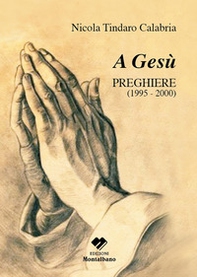 A Gesù. Preghiere 1995-2000 - Librerie.coop