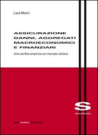 Assicurazione danni, aggregati macroeconomici e finanziari. Una verifica empirica sul mercato italiano - Librerie.coop
