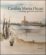 Carolina Marisa Occari. Catalogo generale 1946-2013 - Librerie.coop