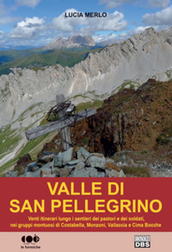 Valle di San Pellegrino. Venti itinerari lungo i sentieri dei pastori e dei soldati, nei gruppi montuosi di Costabella, Monzoni, Vallaccia e Cima Bocche - Librerie.coop Valle di San Pellegrino. Venti itinerari lungo i sentieri dei pastori e dei soldati, nei gruppi montuosi di Costabella, Monzoni, Vallaccia e Cima Bocche - Librerie.coop