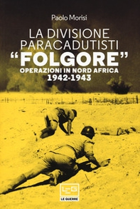 La divisione paracadutisti «Folgore». Operazioni in Nord Africa 1942-1943 - Librerie.coop