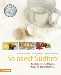 So backt Südtirol. Kuchen, Torten, Strudel, Krapfen, Brot, Desserts... - Librerie.coop