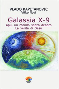 Galassia X-9 apu, un mondo senza denaro, la verità di Gesù - Librerie.coop