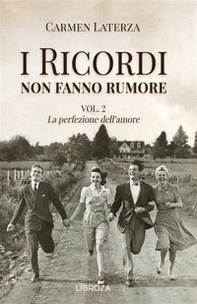 La perfezione dell'amore. I ricordi non fanno rumore - Vol. 2 - Librerie.coop