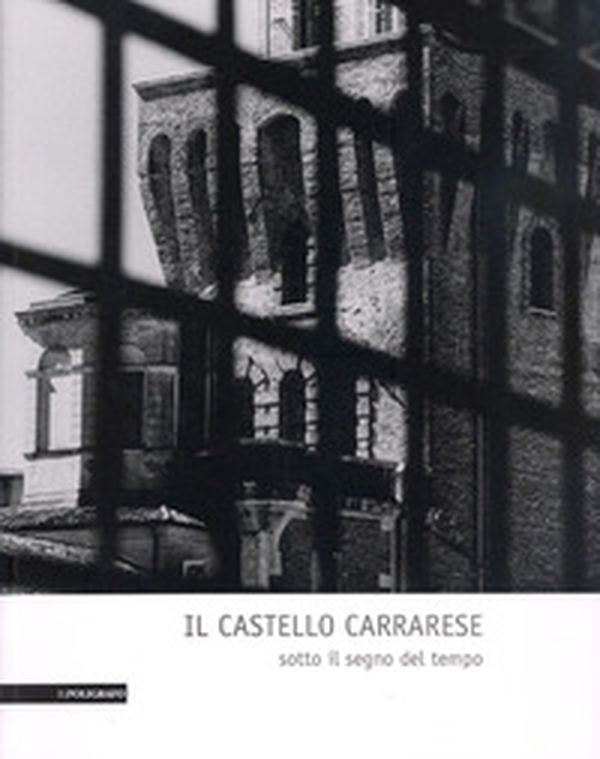 Il castello carrarese. Sotto il segno del tempo - Librerie.coop Il castello carrarese. Sotto il segno del tempo - Librerie.coop