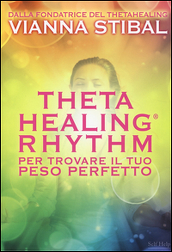 ThetaHealing® Rhythm. Per trovare il tuo peso perfetto - Librerie.coop ThetaHealing® Rhythm. Per trovare il tuo peso perfetto - Librerie.coop