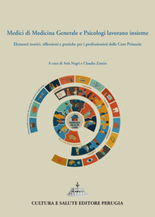 Medici di medicina generale e psicologi lavorano insieme. Elementi teorici, riflessioni e pratiche per i professionisti delle cure primarie - Librerie.coop Medici di medicina generale e psicologi lavorano insieme. Elementi teorici, riflessioni e pratiche per i professionisti delle cure primarie - Librerie.coop
