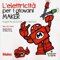 L'elettricita' per i giovani maker. Progetti fai-da-te facili e divertenti - Librerie.coop