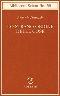 Lo strano ordine delle cose. La vita, i sentimenti e la creazione della cultura - Librerie.coop