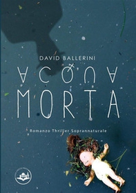 Acqua morta - Librerie.coop Acqua morta - Librerie.coop