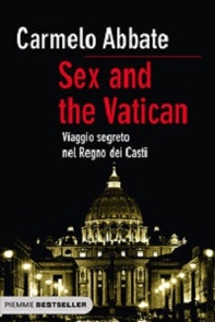 Sex and the Vatican. Viaggio segreto nel regno dei casti - Librerie.coop