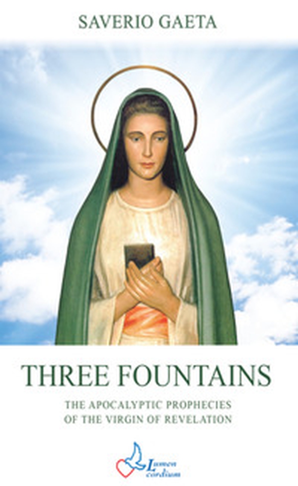 Three fountains. The apocalyptic prophecies of the Virgin of revelation - Librerie.coop Three fountains. The apocalyptic prophecies of the Virgin of revelation - Librerie.coop