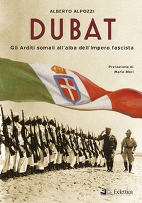 Dubat. Gli Arditi somali all'alba dell'impero fascista - Librerie.coop Dubat. Gli Arditi somali all'alba dell'impero fascista - Librerie.coop