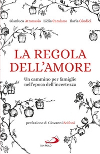 La regola dell'amore. Un cammino per famiglie nell'epoca dell'incertezza - Librerie.coop