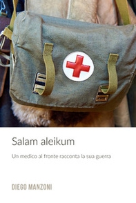 Salam aleikum. Un medico al fronte racconta la sua guerra - Librerie.coop Salam aleikum. Un medico al fronte racconta la sua guerra - Librerie.coop