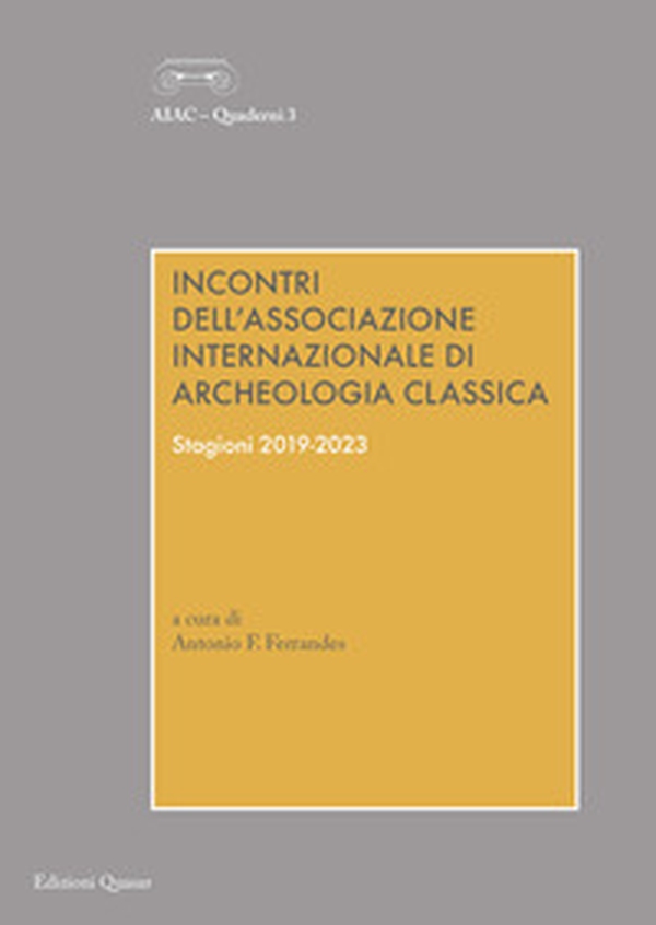 Incontri dell'Associazione Internazionale di Archeologia Classica. Stagioni 2019-2023 - Librerie.coop