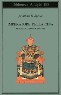 Imperatore della Cina. Autoritratto di K'ang Hsi - Librerie.coop